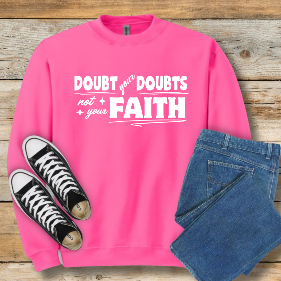 Doubt Your Doubts Sweatshirt Faith-Over-Fear Christian Shirt