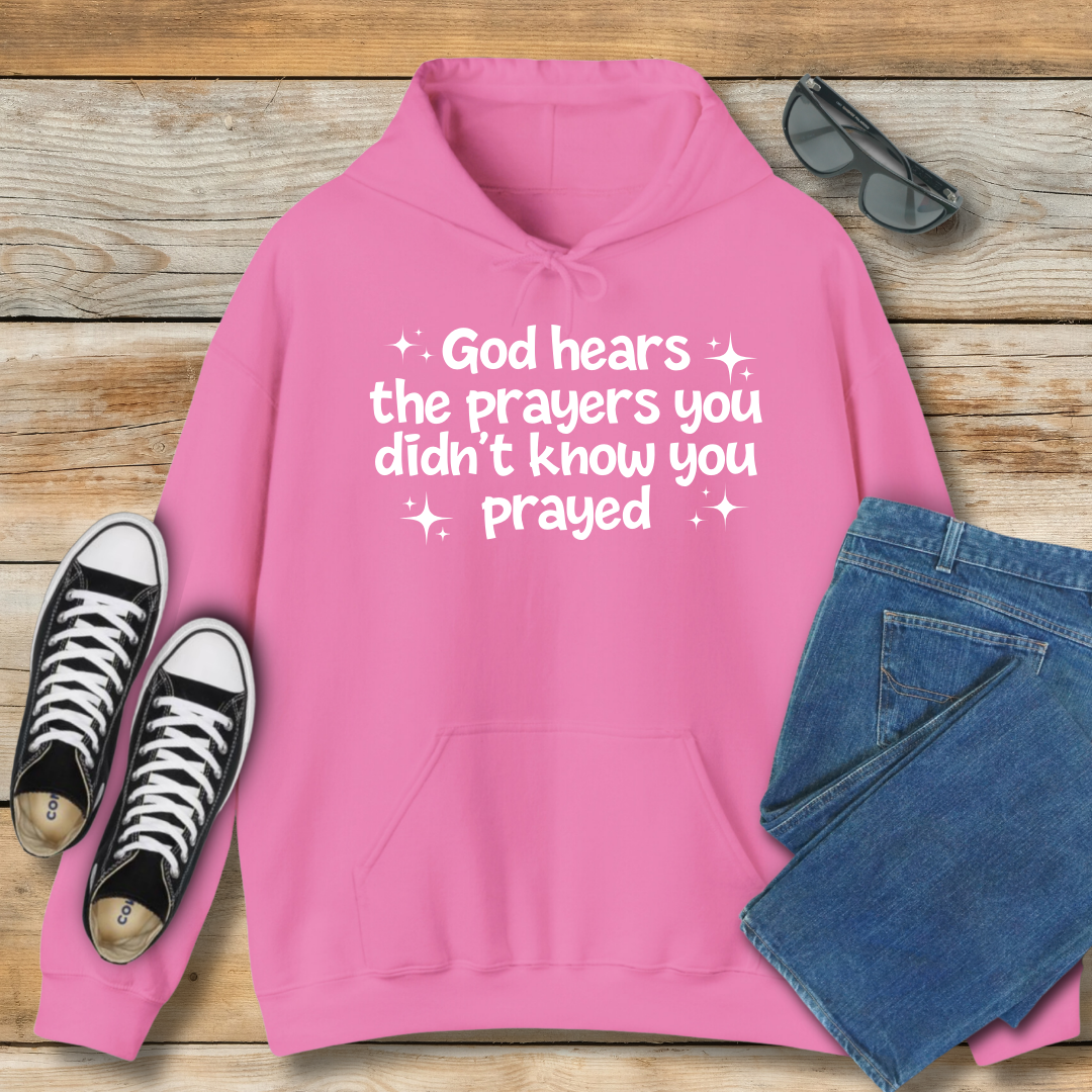 God Hears the Prayers You Didn't Know You Prayed Hoodie