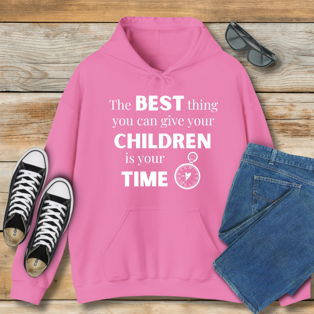 The Best Thing You Can Give Your Children Is Your Time Hoodie