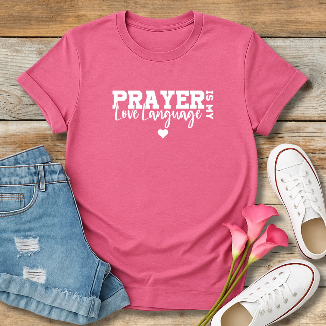 Prayer is My Love Language Tee | Faith-Based Intercession Shirt