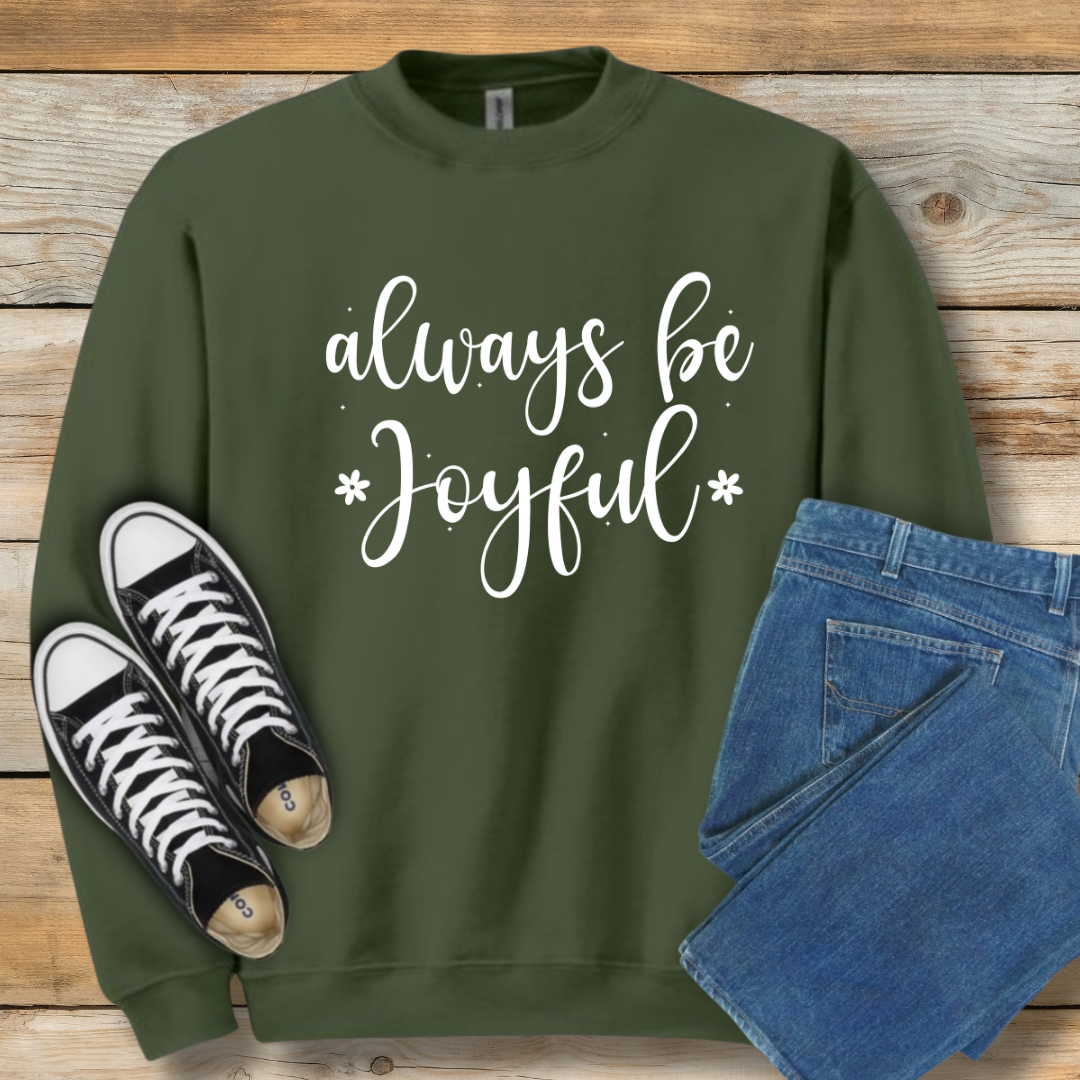 Always Be Joyful  Sweatshirt | 1 Thessalonians 5:16 Scriptural Shirt