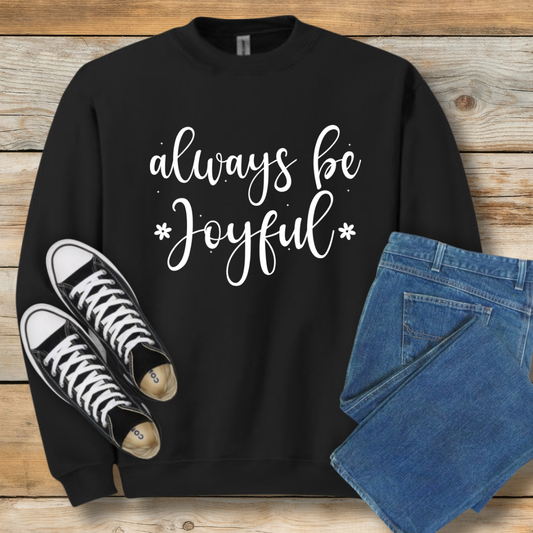 Always Be Joyful  Sweatshirt | 1 Thessalonians 5:16 Scriptural Shirt