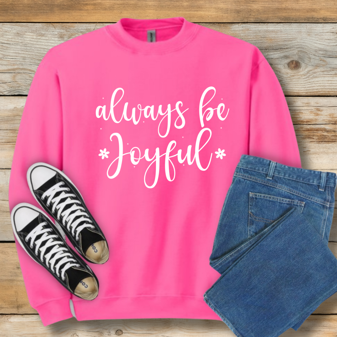 Always Be Joyful  Sweatshirt | 1 Thessalonians 5:16 Scriptural Shirt