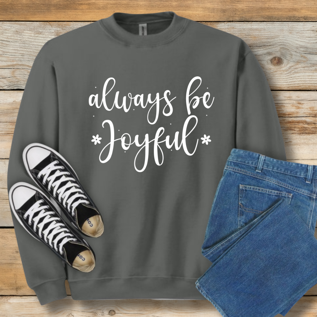 Always Be Joyful  Sweatshirt | 1 Thessalonians 5:16 Scriptural Shirt