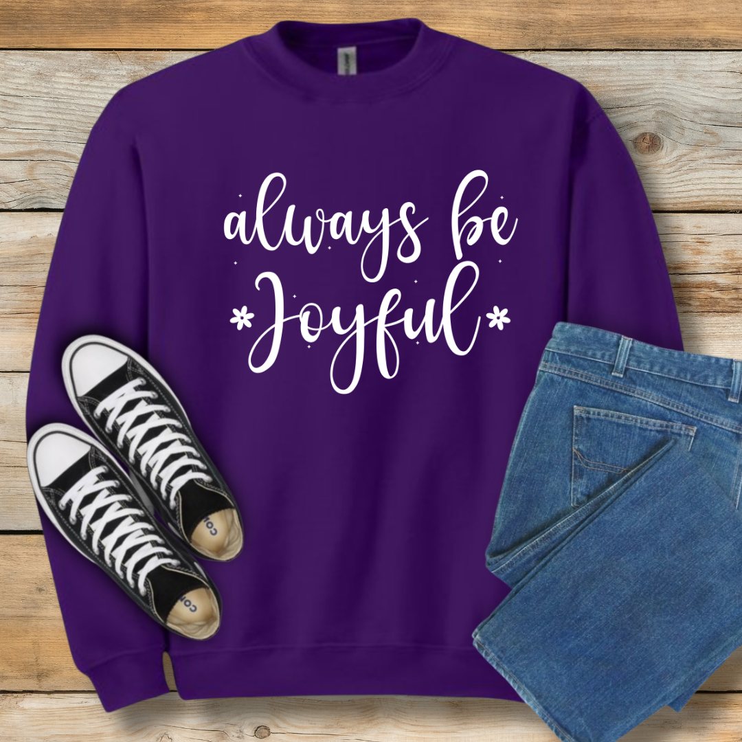 Always Be Joyful  Sweatshirt | 1 Thessalonians 5:16 Scriptural Shirt