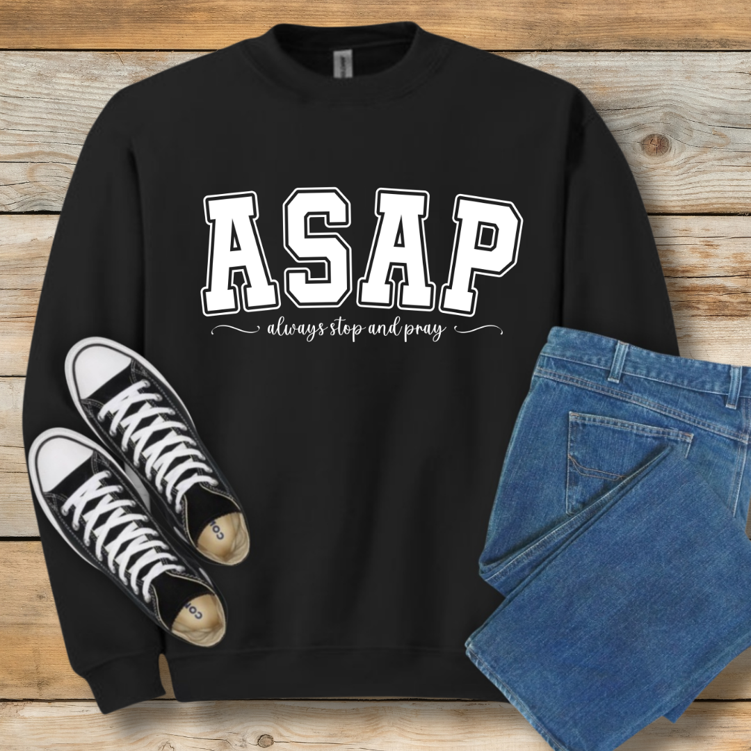 ASAP  Sweatshirt | "Always Stop And Pray" Christian Lifestyle Shirt