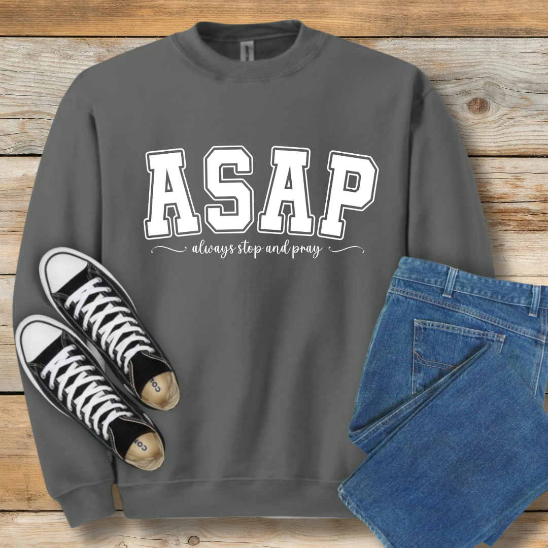 ASAP  Sweatshirt | "Always Stop And Pray" Christian Lifestyle Shirt