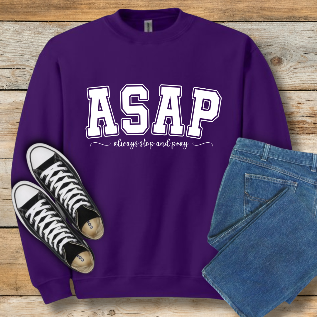 ASAP  Sweatshirt | "Always Stop And Pray" Christian Lifestyle Shirt