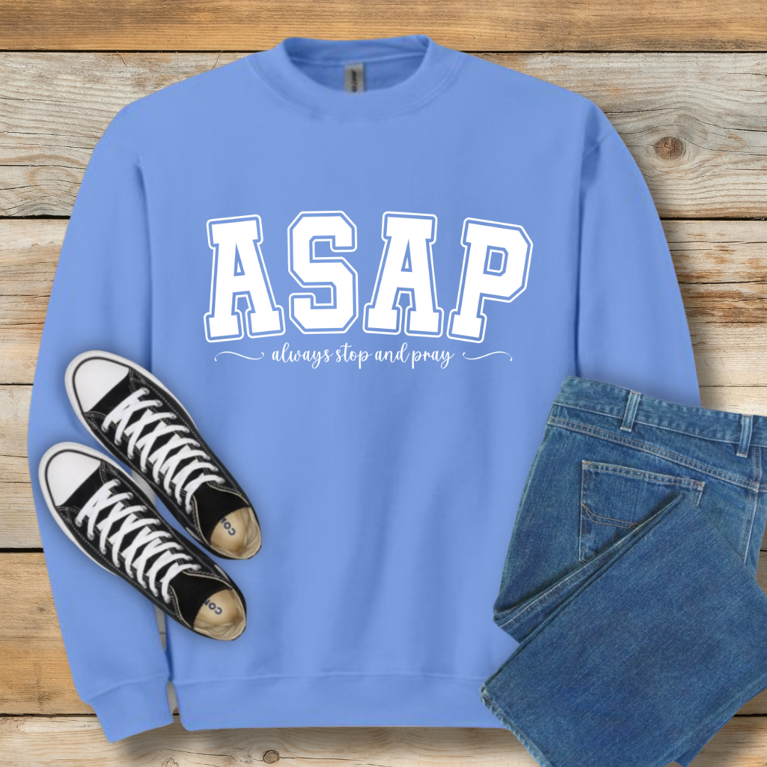 ASAP  Sweatshirt | "Always Stop And Pray" Christian Lifestyle Shirt