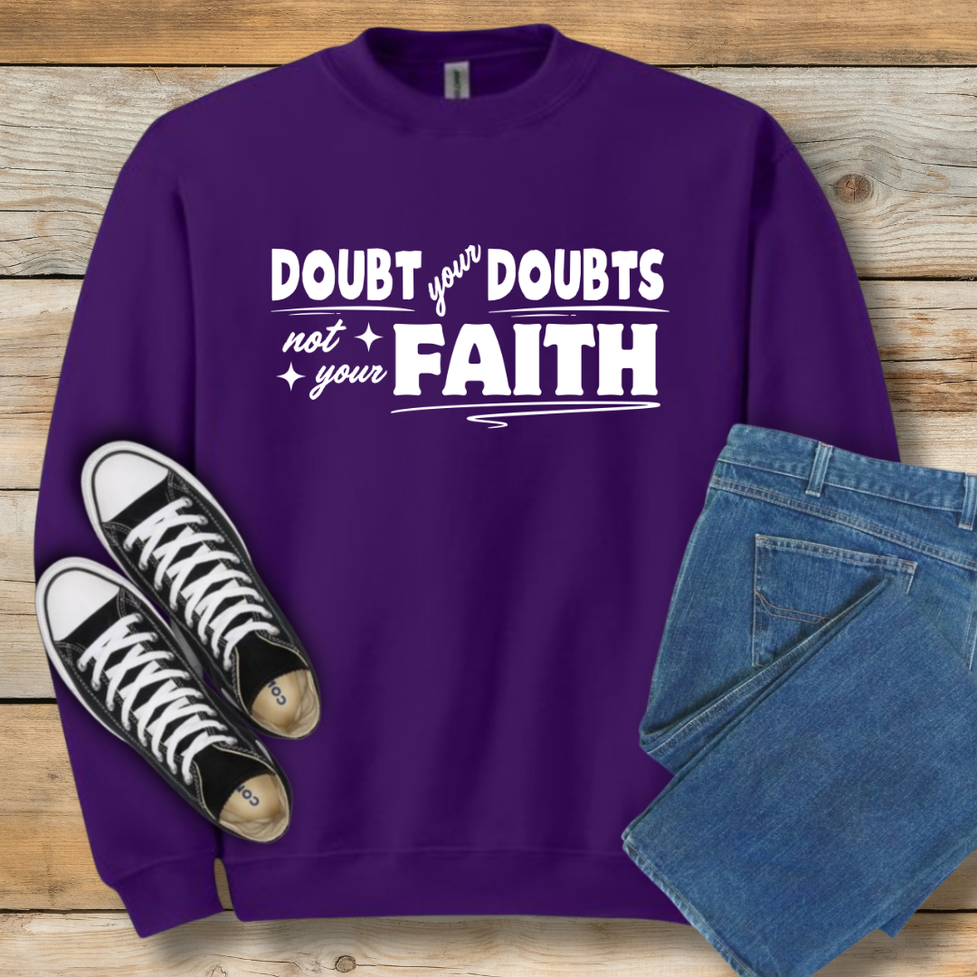 Doubt Your Doubts Sweatshirt Faith-Over-Fear Christian Shirt