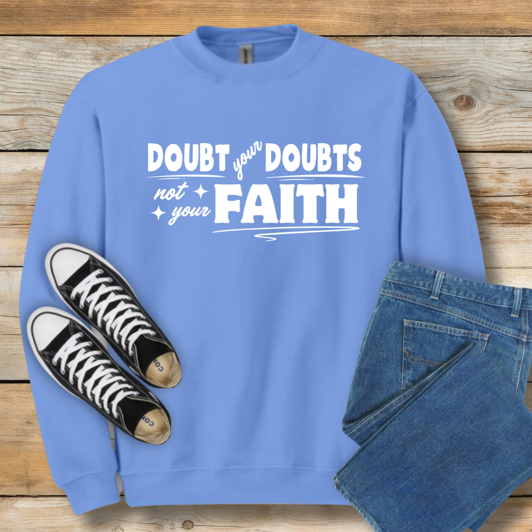 Doubt Your Doubts Sweatshirt Faith-Over-Fear Christian Shirt