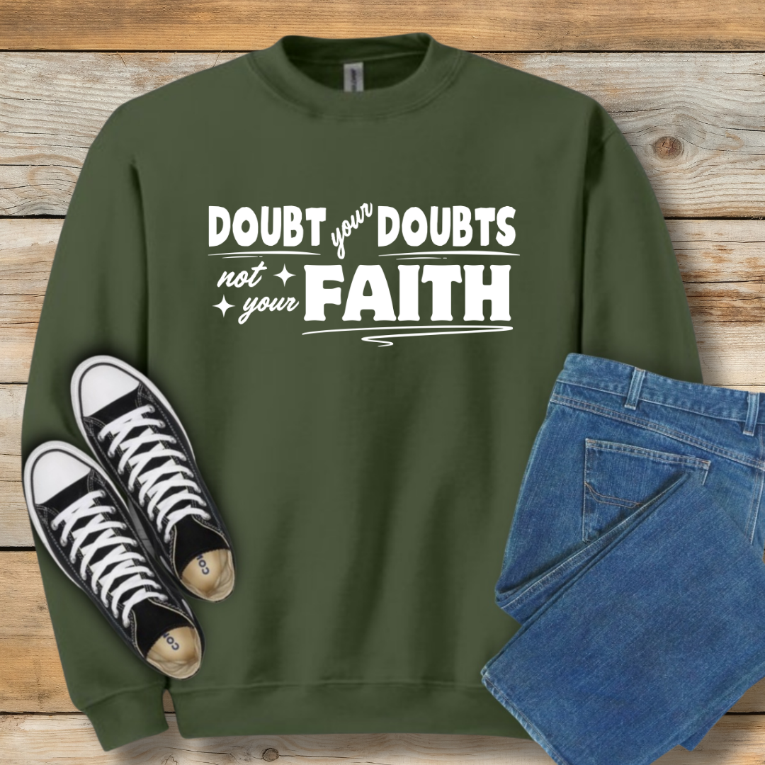Doubt Your Doubts Sweatshirt Faith-Over-Fear Christian Shirt