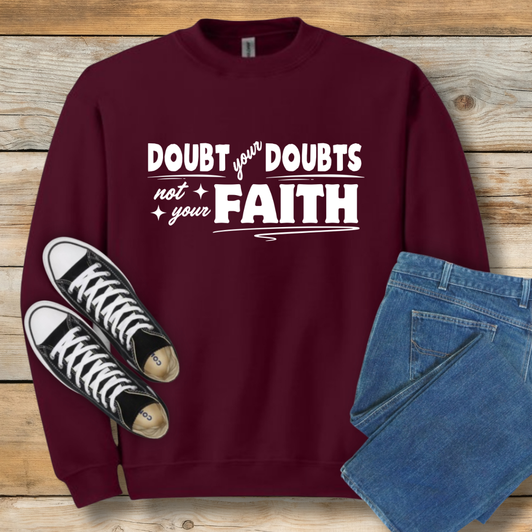 Doubt Your Doubts Sweatshirt Faith-Over-Fear Christian Shirt