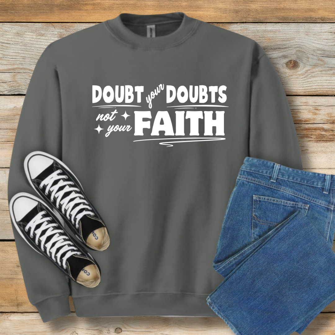 Doubt Your Doubts Sweatshirt Faith-Over-Fear Christian Shirt
