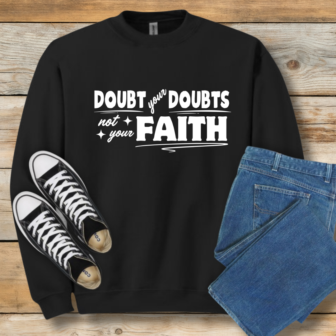 Doubt Your Doubts Sweatshirt Faith-Over-Fear Christian Shirt