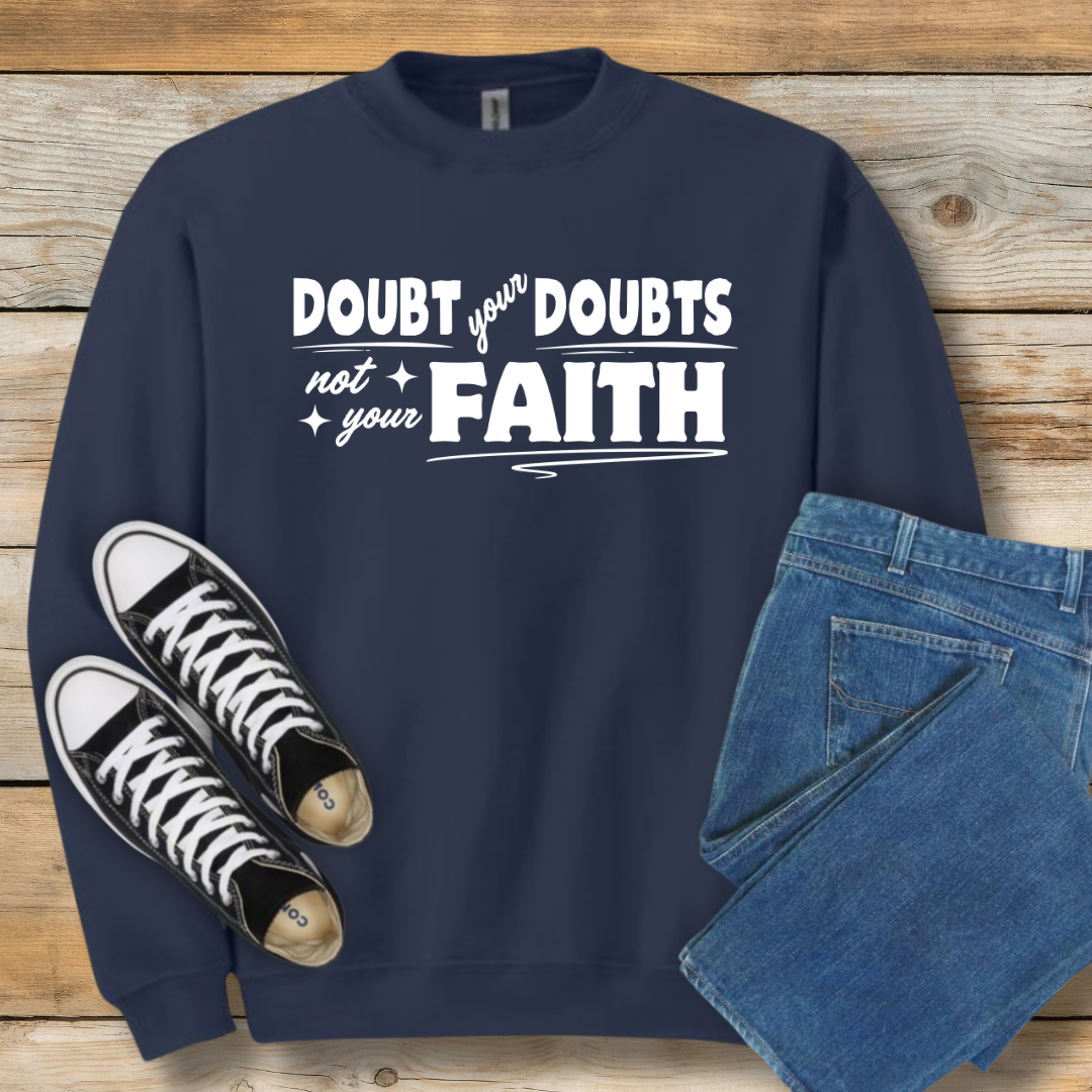 Doubt Your Doubts Sweatshirt Faith-Over-Fear Christian Shirt