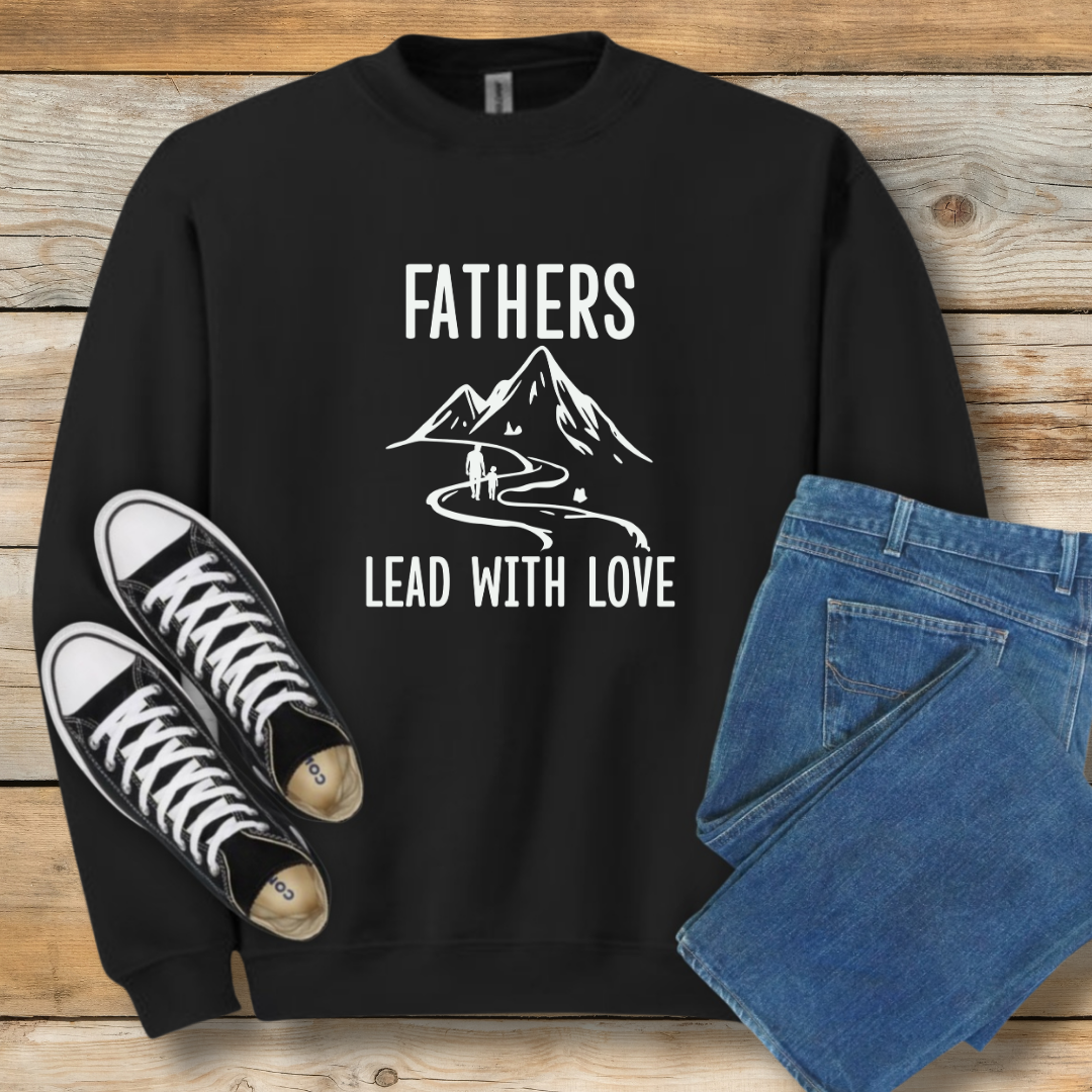 Fathers Lead With Love Sweatshirt | Encouraging Gift for Dads