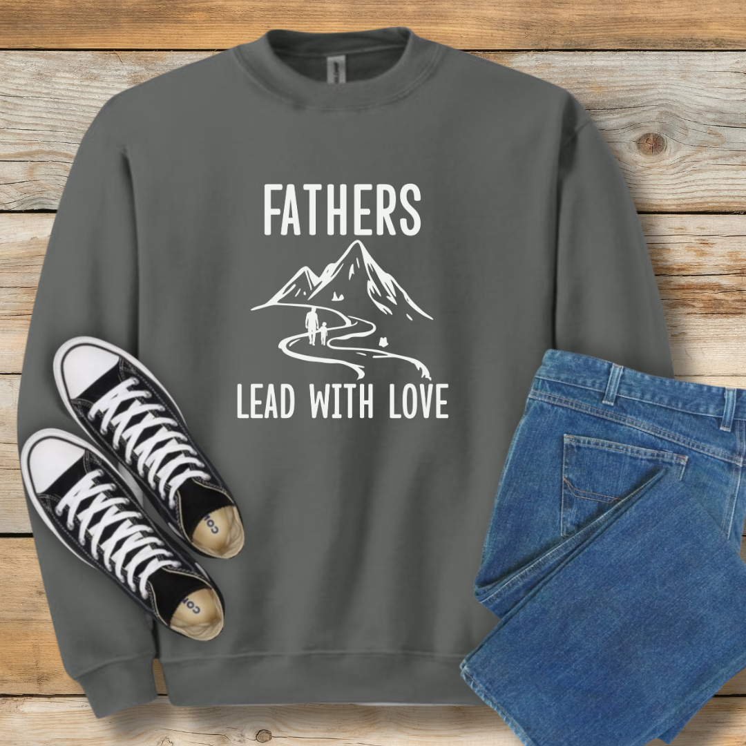 Fathers Lead With Love Sweatshirt | Encouraging Gift for Dads