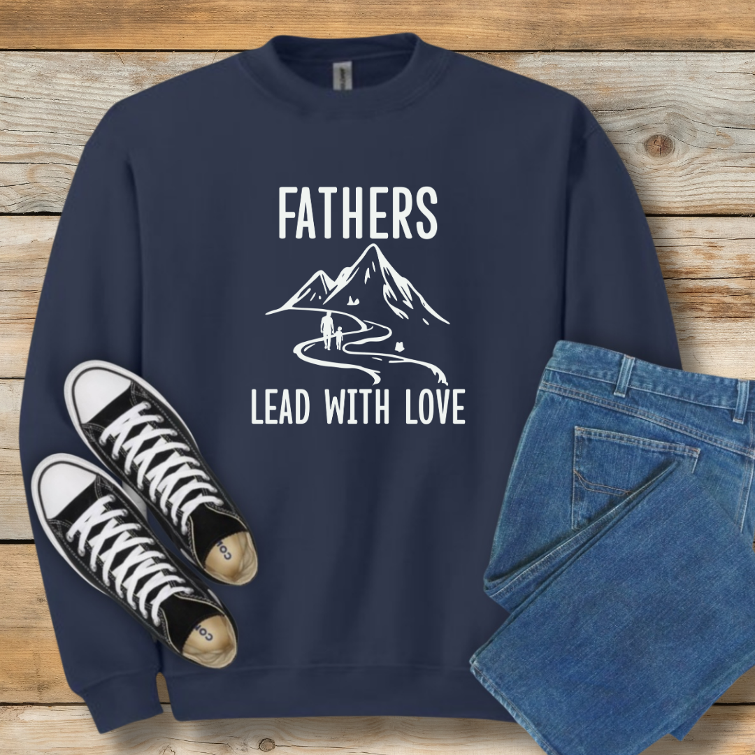 Fathers Lead With Love Sweatshirt | Encouraging Gift for Dads