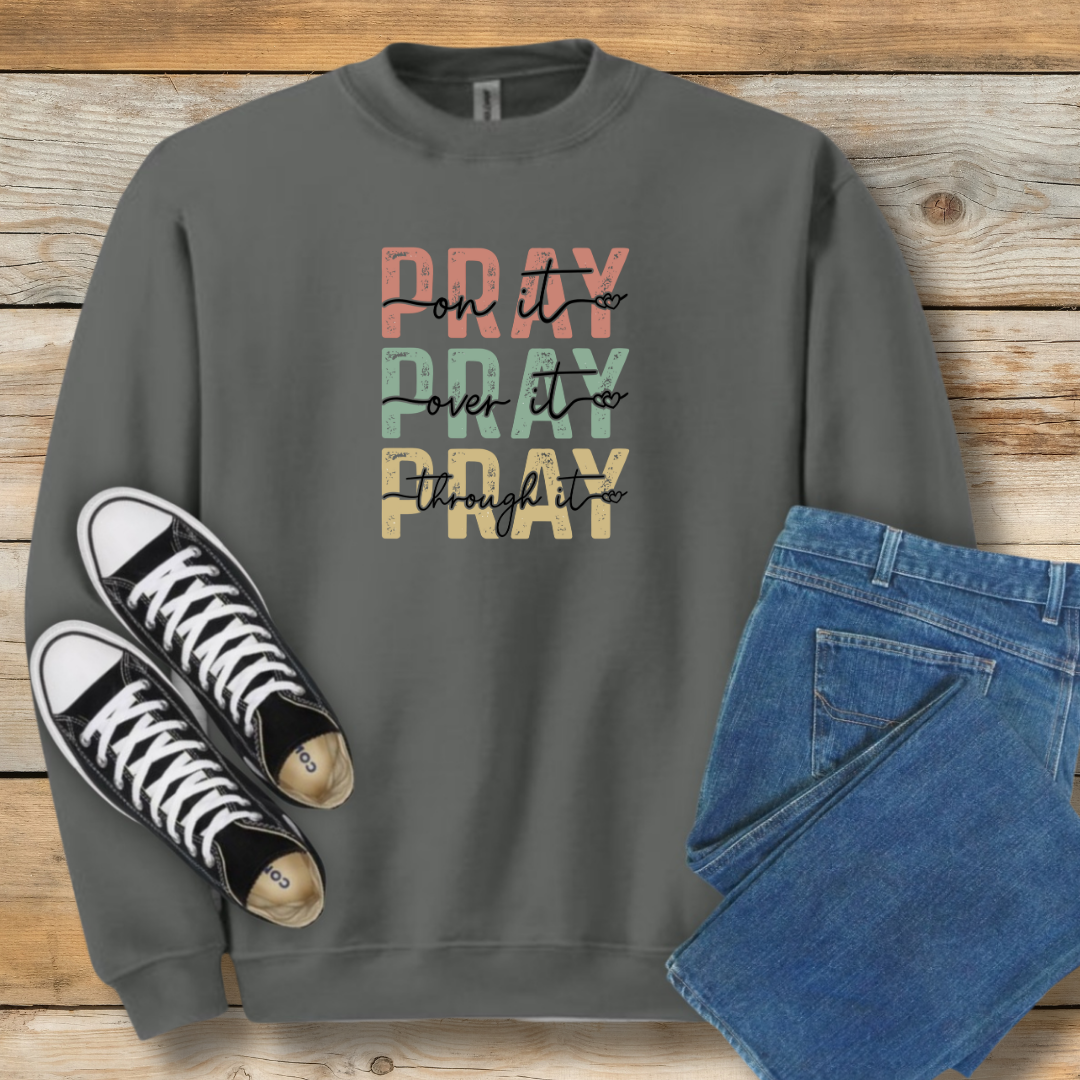 Pray On It Sweatshirt - Faith-Based Inspirational Shirt