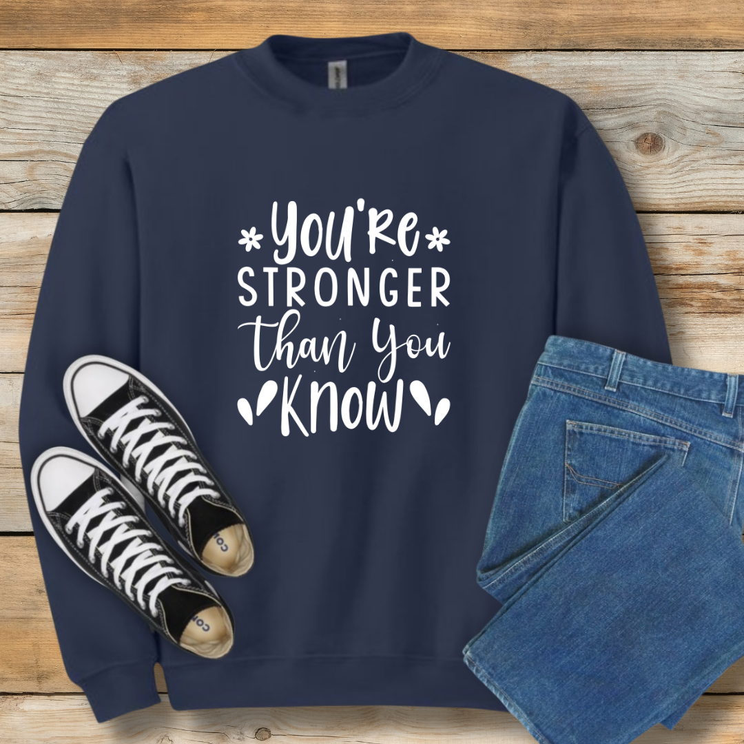 Stronger Than You Know Sweatshirt | Encouragement & Resilience Christian Shirt