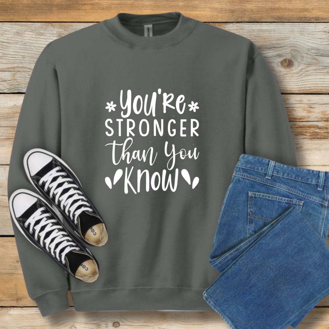 Stronger Than You Know Sweatshirt | Encouragement & Resilience Christian Shirt