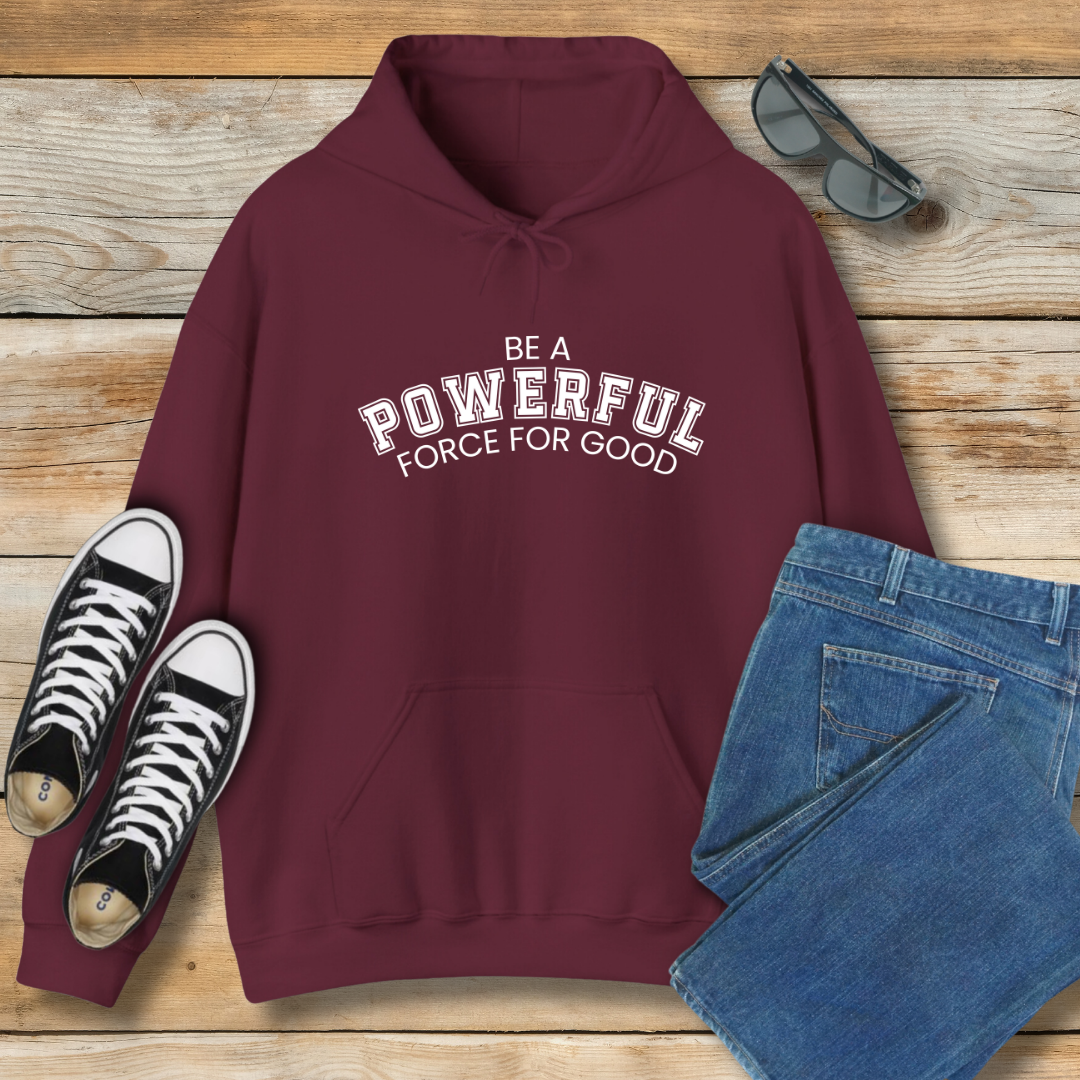 Be a Powerful Force for Good Hoodie