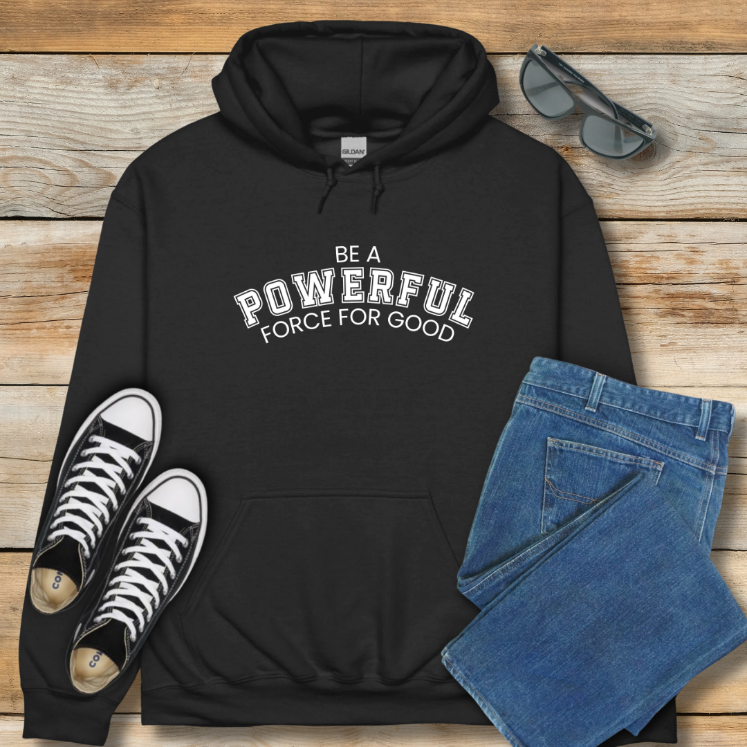 Be a Powerful Force for Good Hoodie