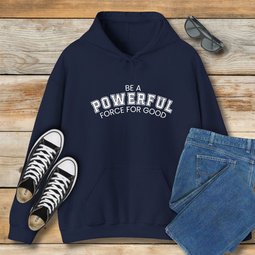 Be a Powerful Force for Good Hoodie