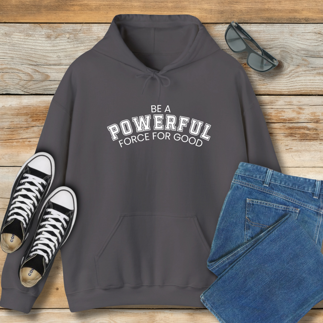 Be a Powerful Force for Good Hoodie