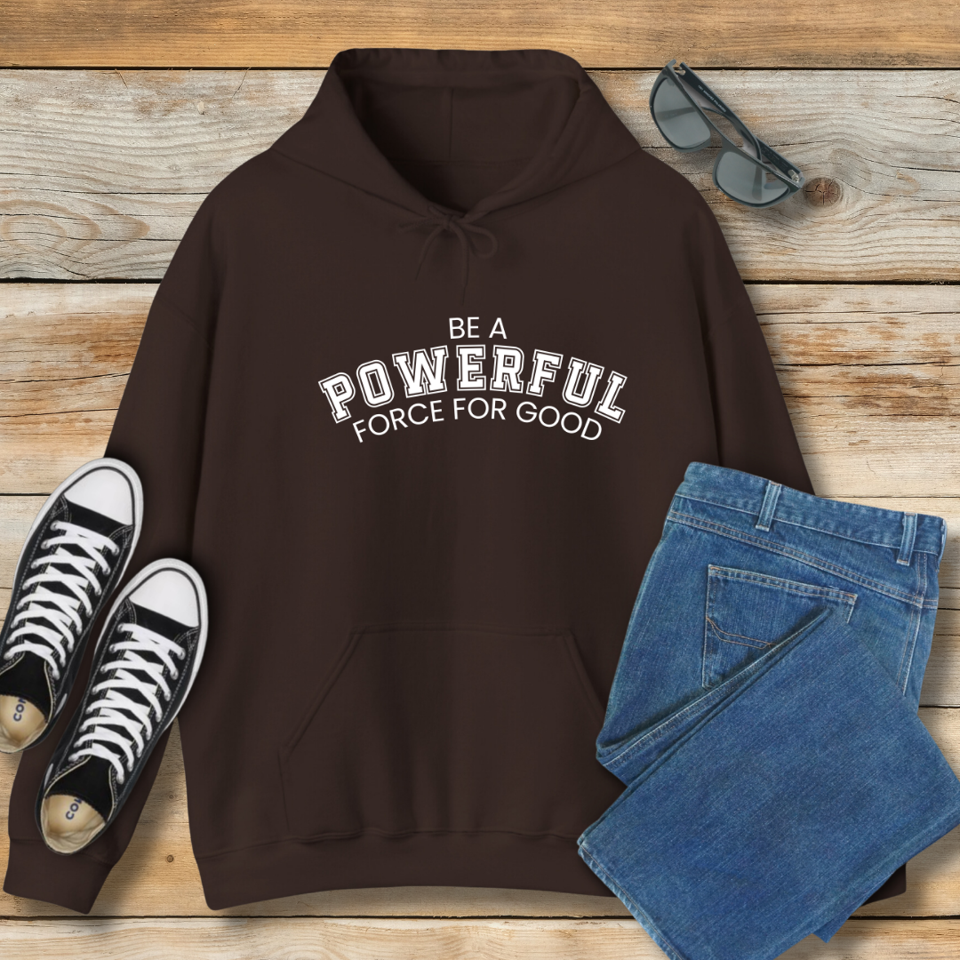 Be a Powerful Force for Good Hoodie