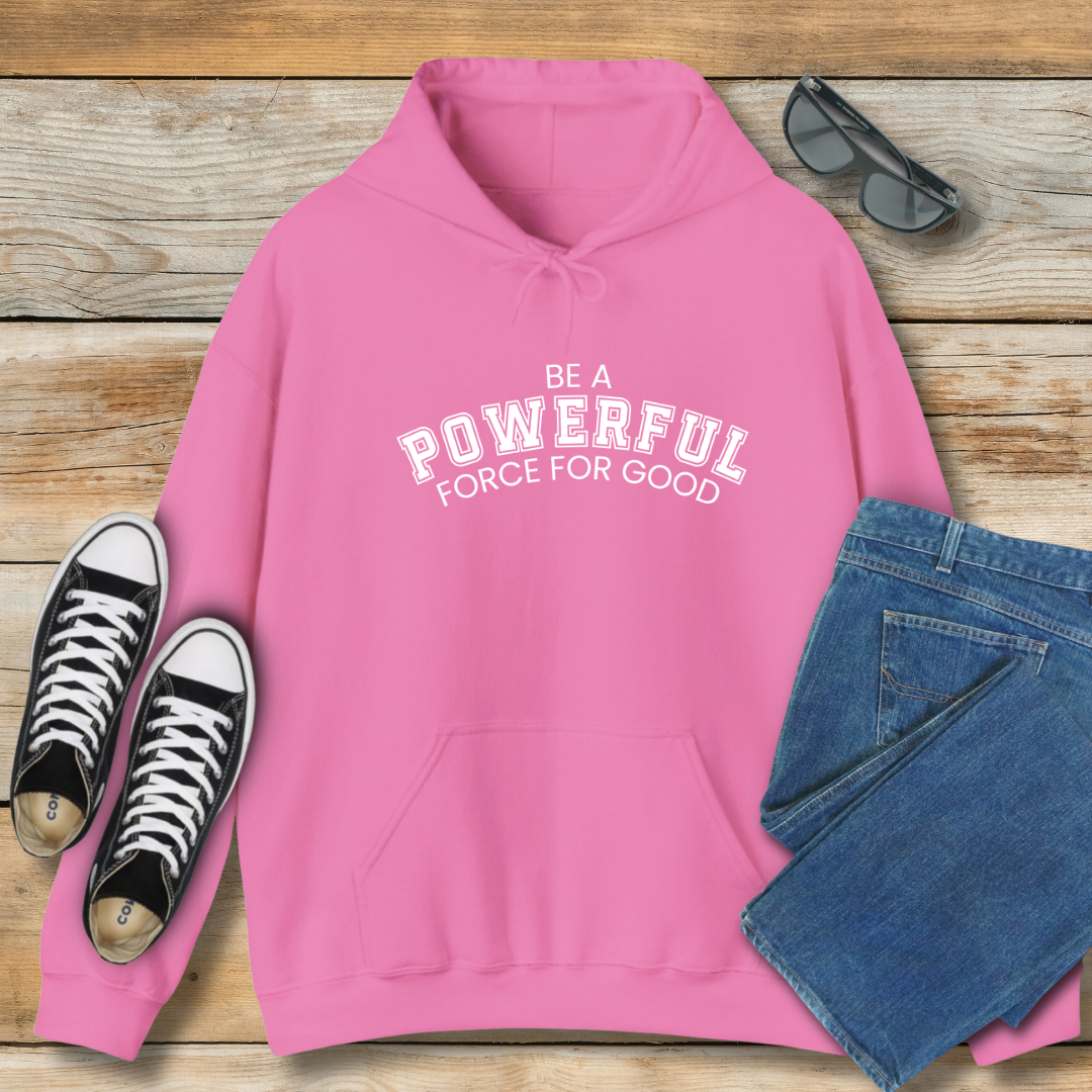 Be a Powerful Force for Good Hoodie
