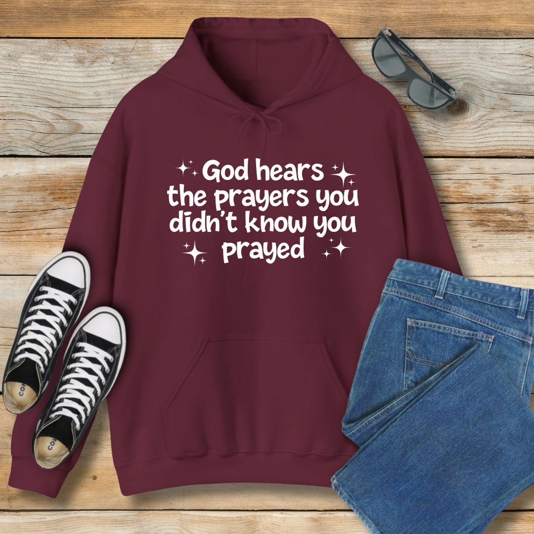 God Hears the Prayers You Didn't Know You Prayed Hoodie