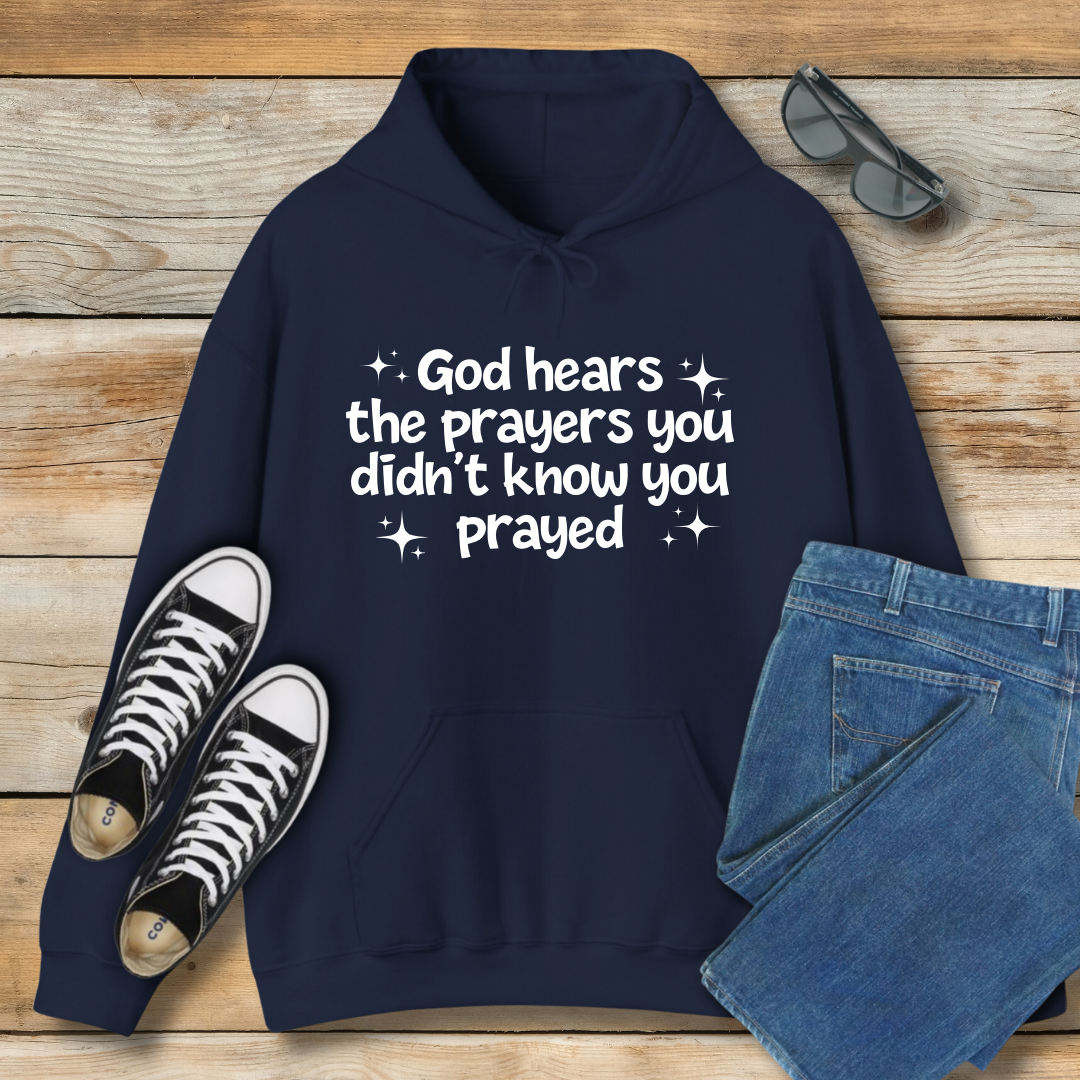 God Hears the Prayers You Didn't Know You Prayed Hoodie