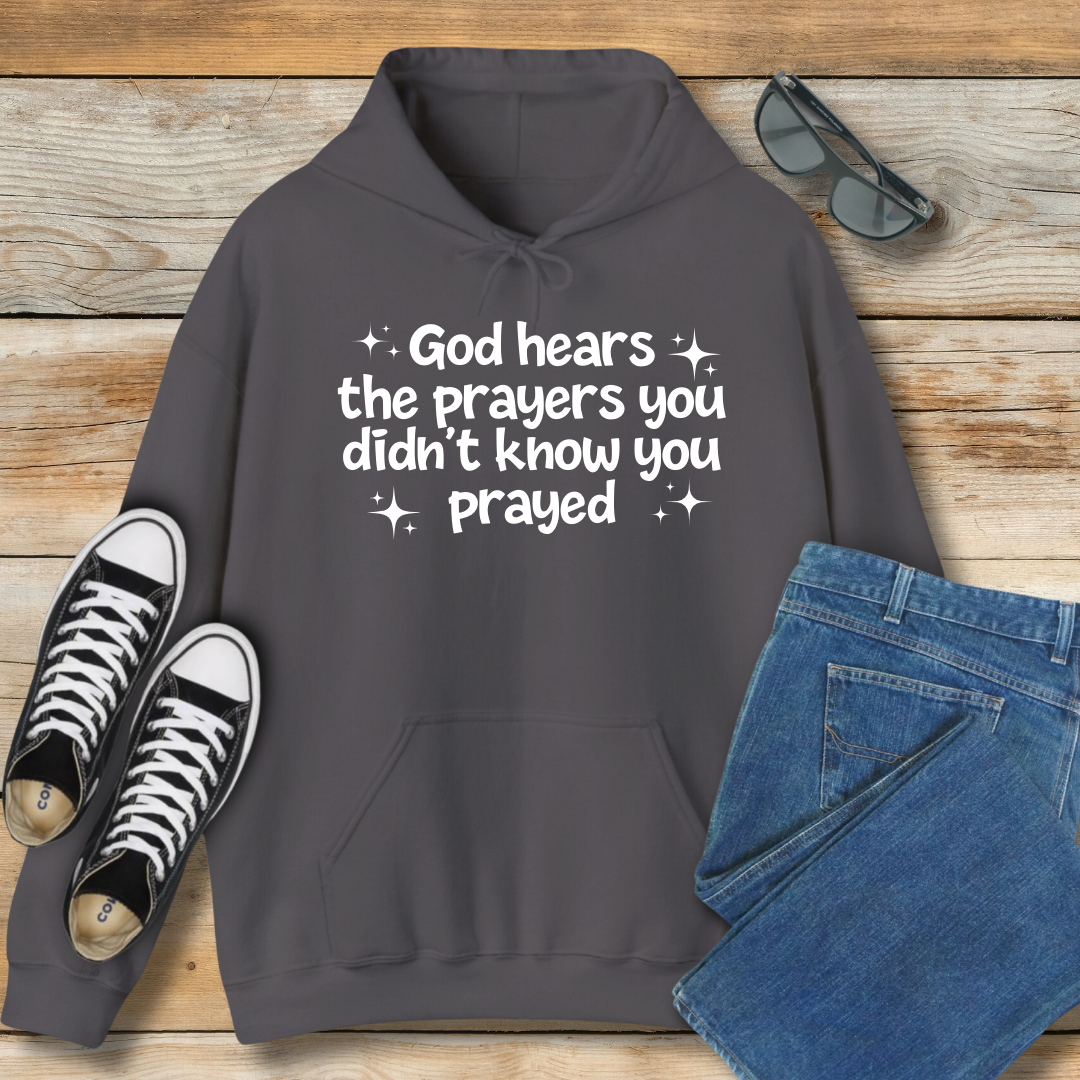God Hears the Prayers You Didn't Know You Prayed Hoodie