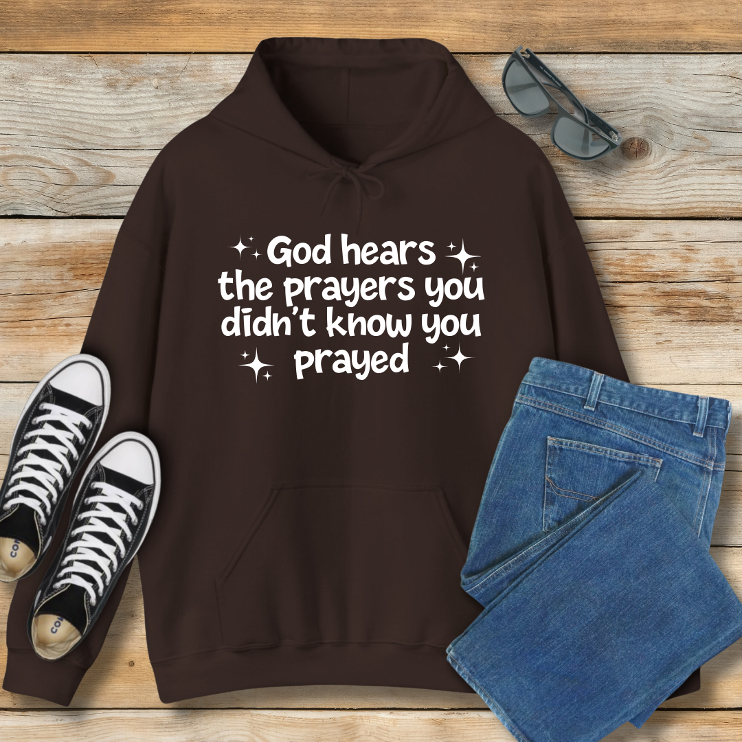 God Hears the Prayers You Didn't Know You Prayed Hoodie