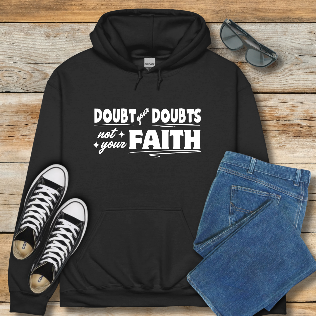 Doubt Your Doubts, Not Your Faith Hoodie