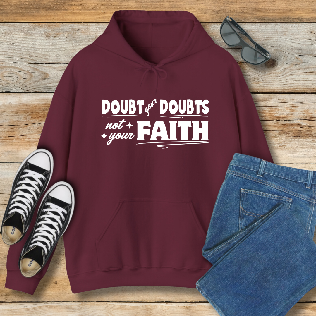 Doubt Your Doubts, Not Your Faith Hoodie