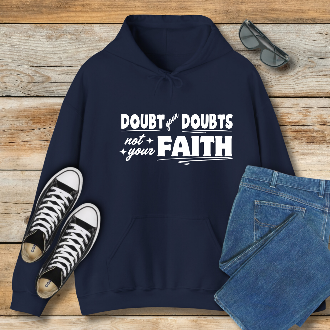 Doubt Your Doubts, Not Your Faith Hoodie