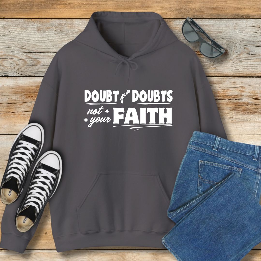Doubt Your Doubts, Not Your Faith Hoodie