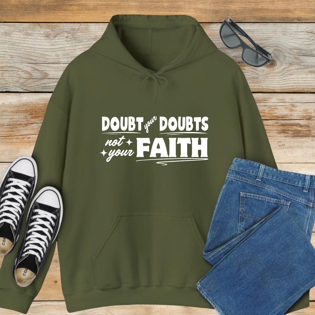 Doubt Your Doubts, Not Your Faith Hoodie