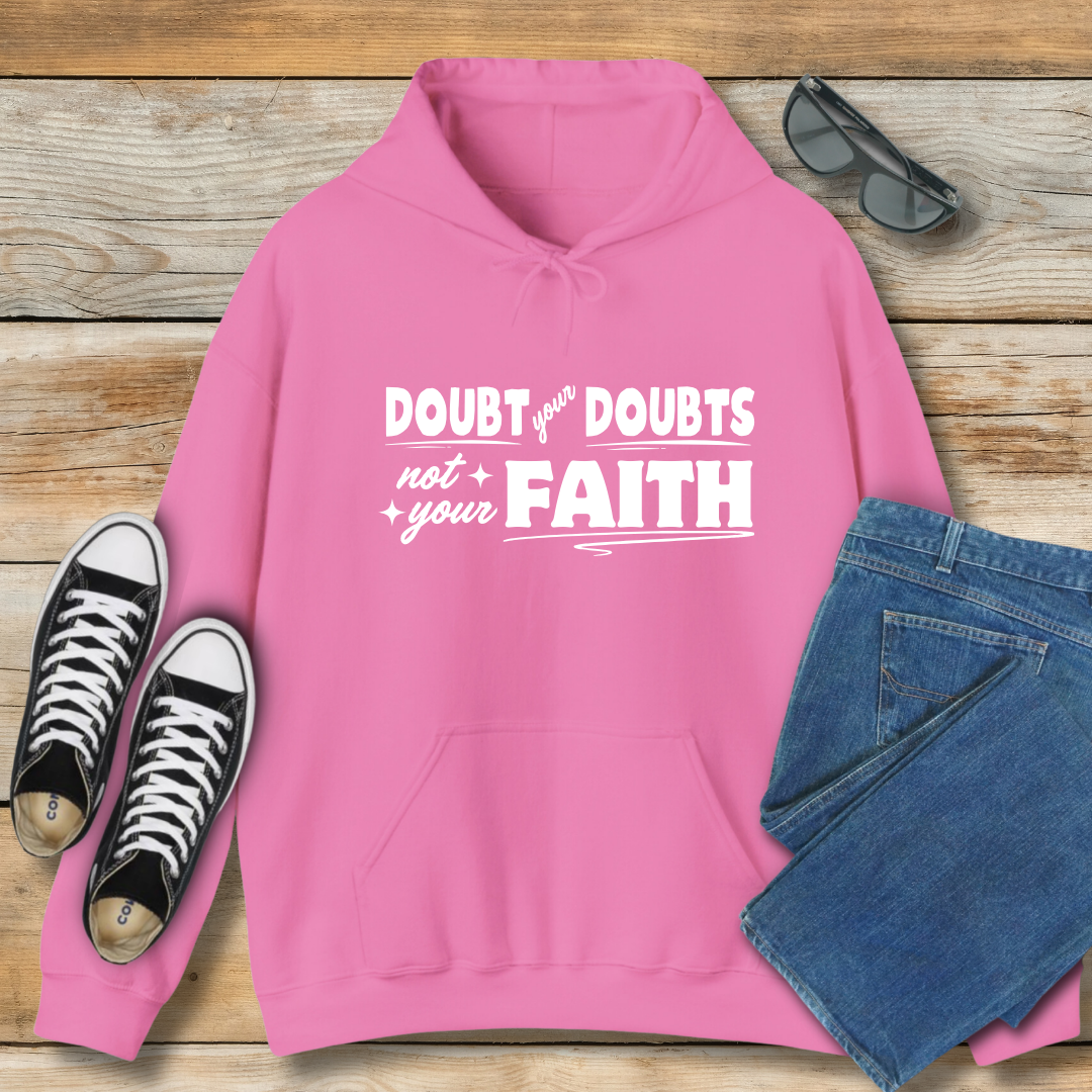 Doubt Your Doubts, Not Your Faith Hoodie