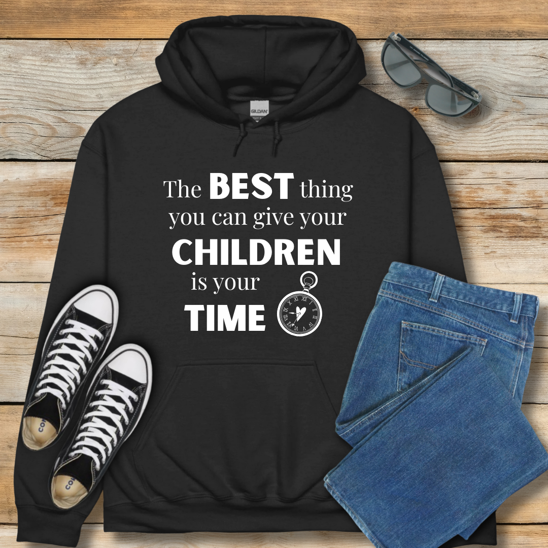 The Best Thing You Can Give Your Children Is Your Time Hoodie