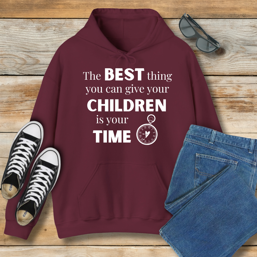 The Best Thing You Can Give Your Children Is Your Time Hoodie