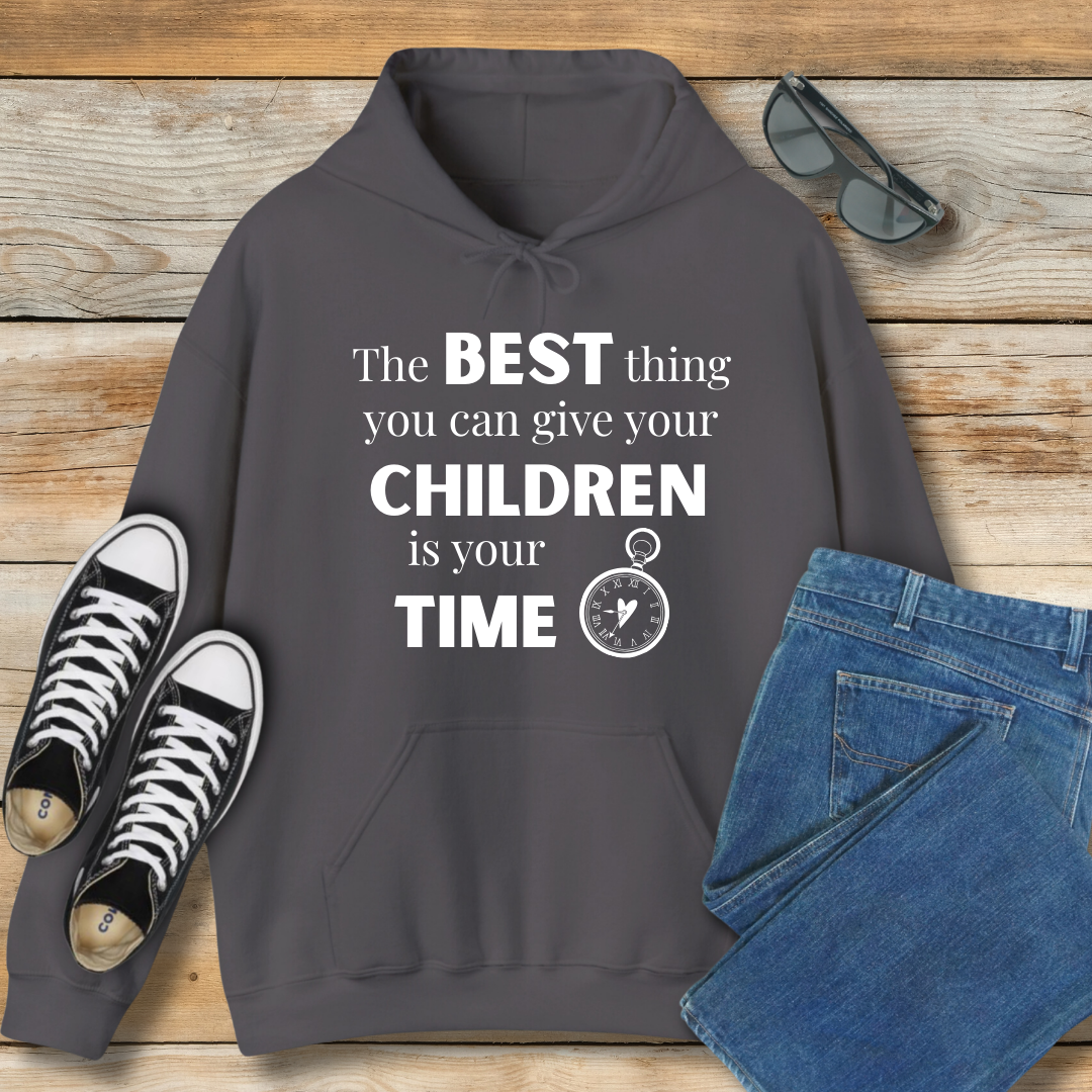 The Best Thing You Can Give Your Children Is Your Time Hoodie