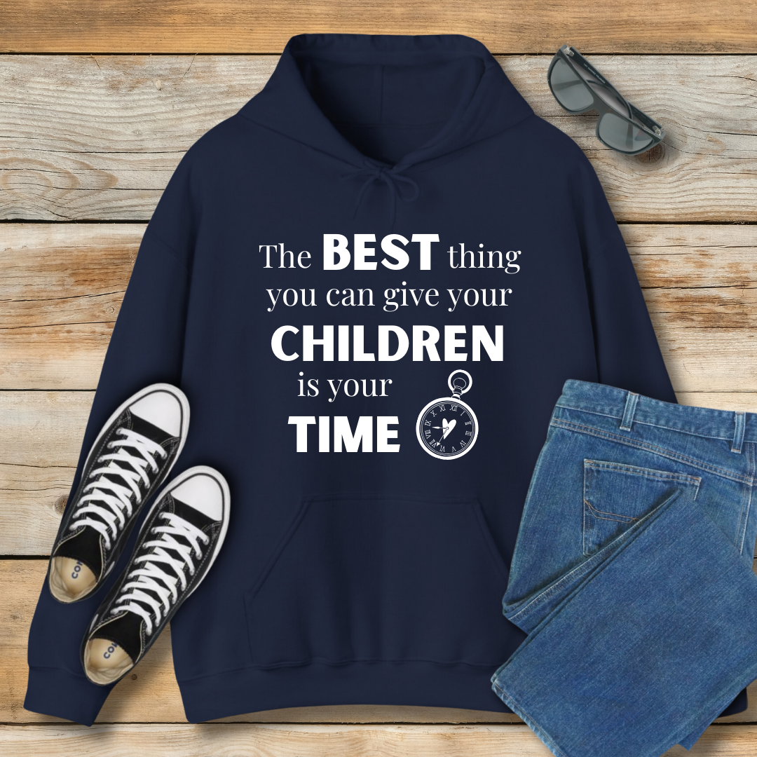 The Best Thing You Can Give Your Children Is Your Time Hoodie