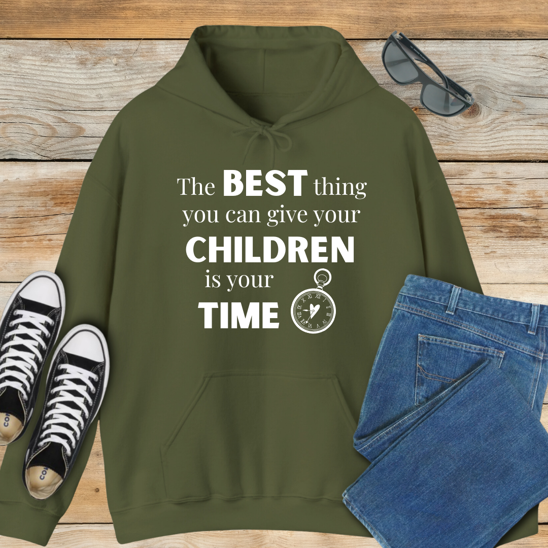 The Best Thing You Can Give Your Children Is Your Time Hoodie