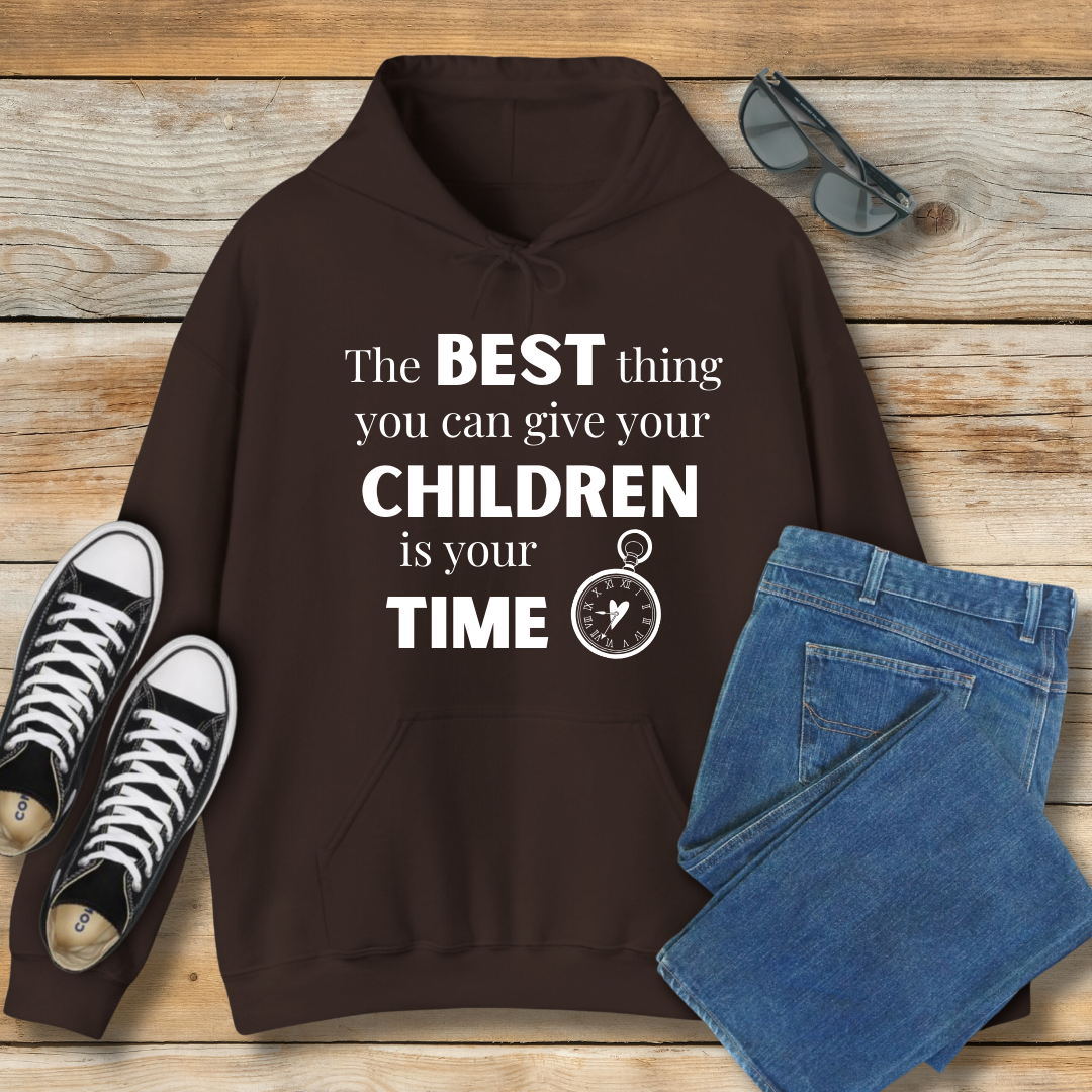 The Best Thing You Can Give Your Children Is Your Time Hoodie