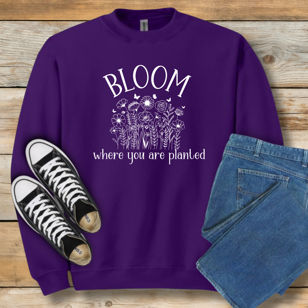 Bloom Where You Are Planted Sweatshirt | Christian Contentment & Growth Shirt