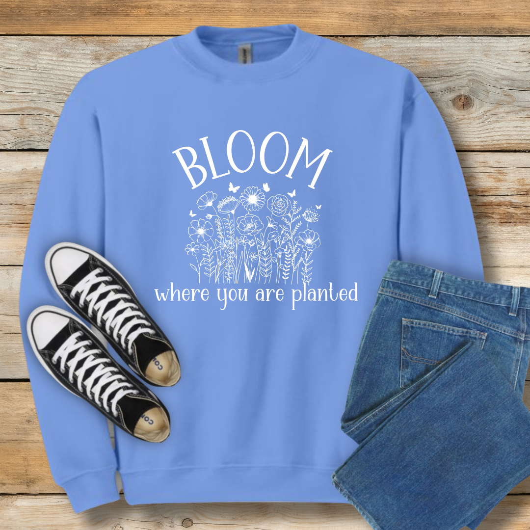 Bloom Where You Are Planted Sweatshirt | Christian Contentment & Growth Shirt